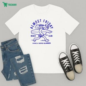 Almost Friday Beach Club Dog Have A Good Summer T-Shirt
