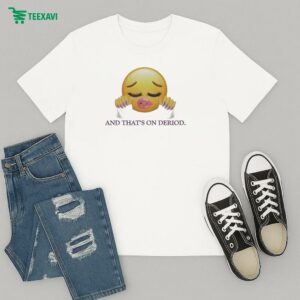 And That’s On Deriod T-Shirt