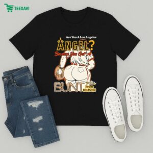 Are You A Los Angeles Angels Because You Got A Bunt From Heaven T-Shirt