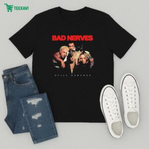 Bad Nerves Still Nervous T-Shirt