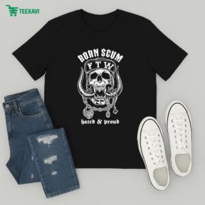 Born Scum Hated & Proud Ftw Skull T-Shirt