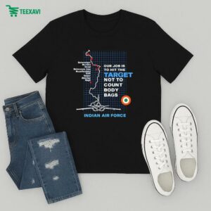 Chakravarty Sulibele Target Striked Our Job Is To Hit The Target Not To Count Body Bags Indian Air Force T-Shirt