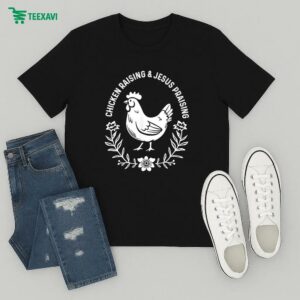 Chicken Raising And Jesus Praising T-Shirt
