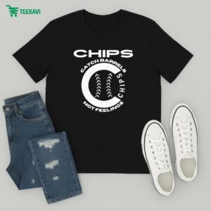 Chips Catch Barrels, Not Feelings T-Shirt