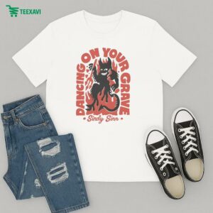 Dancing On Your Grave Sindy Sinn T-Shirt