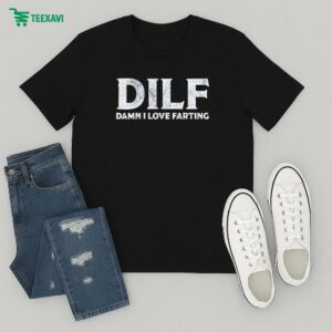 Dilf Damn I Love Farting T-Shirt