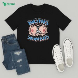 Dip And Rip Big Tits & Skin Rips T-Shirt