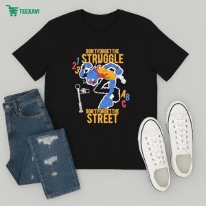 Don’t Forget The Struggle Don’t Forget The Street Abc T-Shirt