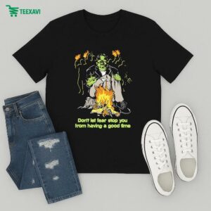 Don’t Let Fear Stop You From Having A Good Time T-Shirt