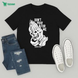 Don’t Pray For Me Lurking Class T-Shirt