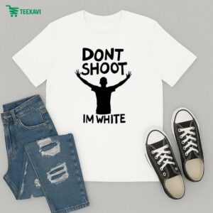 Dont Shoot Im White T-Shirt