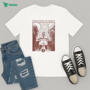 Employed To Serve Everything Is Fine Harsh Truth T-Shirt