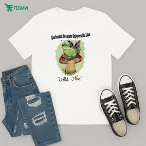 Enchanted Creatures Enjoyers Be Like Ahh Nice Frog T-Shirt