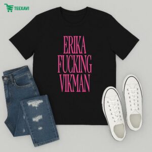 Erika Vikman Erika Fucking Vikman T-Shirt