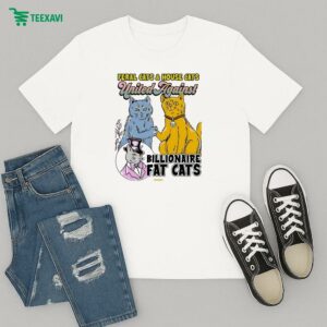 Feral Cats And House Cats United Against Billionaire Fat Cats T-Shirt