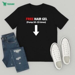 Free Hair Gel Pump 20 25 Times Arrow T-Shirt