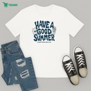 Have A Good Summer Almost Friday Beer Club T-Shirt
