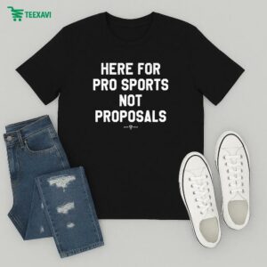 Here For Pro Sports Not Proposals T-Shirt