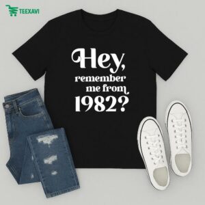 Hey Remember Me From 1982 T-Shirt