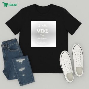 I Am Mike The Hardcore + Awesome T-Shirt