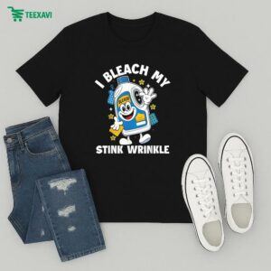 I Bleach My Stink Wrinkle T-Shirt