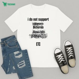 I Do Not Support Bktherula Etc T-Shirt
