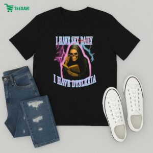 I Have Sex Daily I Have Dyslexia T-Shirt