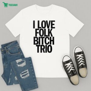 I Love Folk Bitch Trio T-Shirt