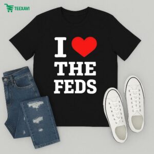 I Love The Feds T-Shirt