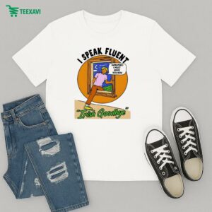 I Speak Fluent Irish Goodbye Whispers I Must Leave You Now T-Shirt