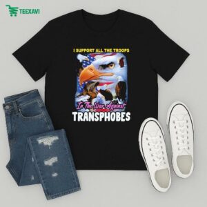 I Support All The Troops In The War Against Transphobes Eagle American Flag T-Shirt