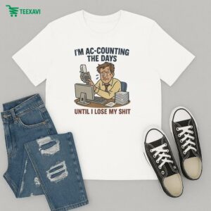I’m Ac-counting Accounting The Days Until I Lose My Shit T-Shirt