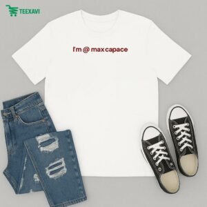 I’m @ Max Capace T-Shirt