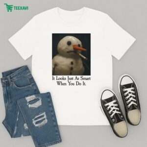 It Looks Just As Smart When You Do It Snowman Cigarettes T-Shirt