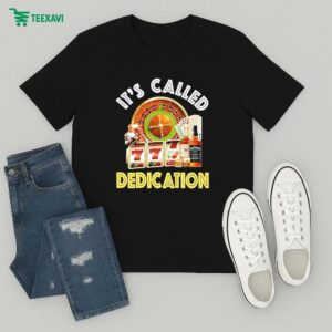 It’s Called Dedication T-Shirt