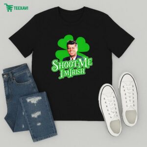 John F. Kennedy Shoot Me I’m Irish T-Shirt