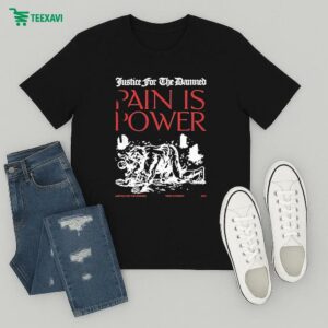 Justice For The Damned Pain Is Power T-Shirt