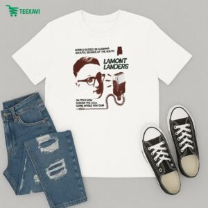 Lamont Landers Born & Raised In Alabama Soulful Sounds Of The South On Tour Now Across The Usa Come While You Can T-Shirt