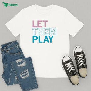 Let Them Play T-Shirt