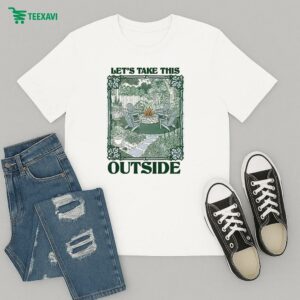 Let’s Take This Outside T-Shirt