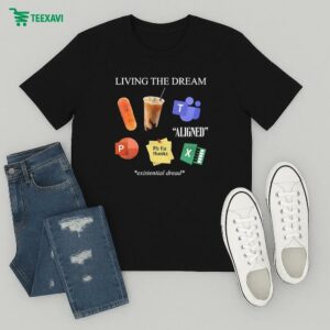 Living The Dream Existential Dread T-Shirt