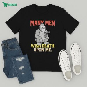 Many Men Wish Death Upon Me Gorilla T-Shirt