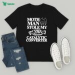 Mothman Stole My Catalytic Converter T-Shirt
