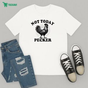 Not Today Pecker Chicken Rooster T-Shirt