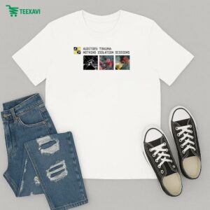 Nothing Isolation Sessions Auditory Trauma T-Shirt