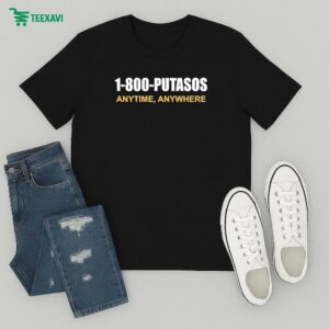 Official 1 800 Putasos Anytime Anywhere T-Shirt