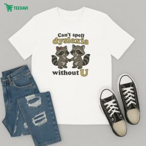 Official Can’t Spell Dyslexia Without U Raccoon T-Shirt