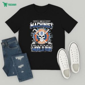 Official Detroit Tigers I Am A Machinist I Create The Tools That Make The World Run T-Shirt