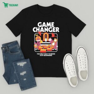 Official Game Changer The Only Way To Begin Is By Beginning T-Shirt