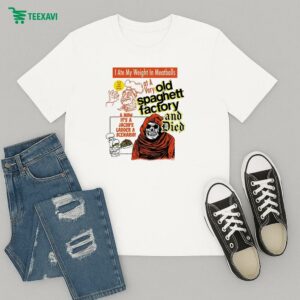 Official I Ate My Weight In Meatballs At A Very Old Spaghetti Factory And Died And Now It’s A Jacob’s Ladder A Scenario T-Shirt